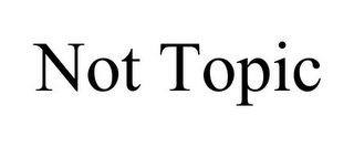NOT TOPIC