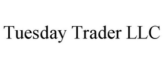 TUESDAY TRADER LLC