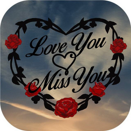LOVE YOU MISS YOU