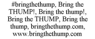 #BRINGTHETHUMP, BRING THE THUMP!, BRING THE THUMP!, BRING THE THUMP, BRING THE THUMP, BRINGTHETHUMP.COM, WWW.BRINGTHETHUMP.COM