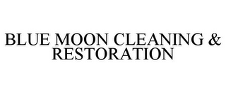 BLUE MOON CLEANING & RESTORATION