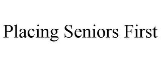 PLACING SENIORS FIRST