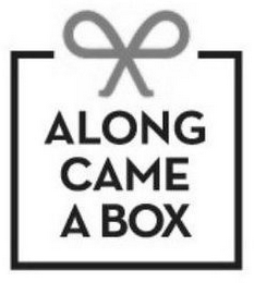 ALONG CAME A BOX