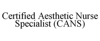 CERTIFIED AESTHETIC NURSE SPECIALIST (CANS)