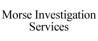 MORSE INVESTIGATION SERVICES