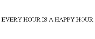 EVERY HOUR IS A HAPPY HOUR