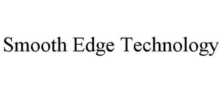 SMOOTH EDGE TECHNOLOGY