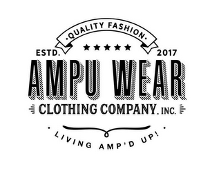 QUALITY FASHION ESTD. 2017 AMPU WEAR CLOTHING COMPANY, INC LIVING AMP'D UP!