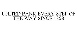 UNITED BANK EVERY STEP OF THE WAY SINCE1858