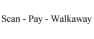 SCAN - PAY - WALKAWAY