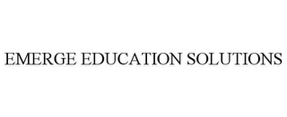 EMERGE EDUCATION SOLUTIONS