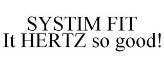 SYSTIM FIT IT HERTZ SO GOOD!