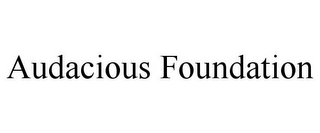 AUDACIOUS FOUNDATION