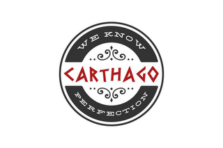 CARTHAGO WE KNOW PERFECTION