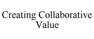 CREATING COLLABORATIVE VALUE