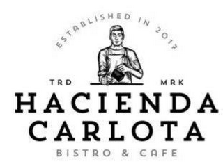 ESTABLISHED IN 2017 TRD MRK HACIENDA CARLOTA BISTRO & CAFE