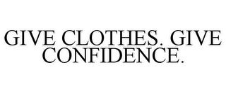 GIVE CLOTHES. GIVE CONFIDENCE.