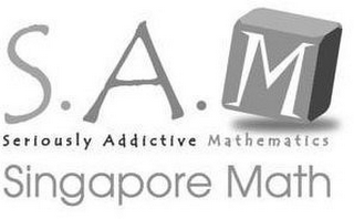 S.A.M. SERIOUSLY ADDICTIVE MATHEMATICS SINGAPORE MATH