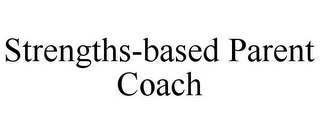 STRENGTHS-BASED PARENT COACH