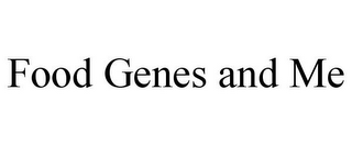 FOOD GENES AND ME