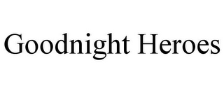 GOODNIGHT HEROES