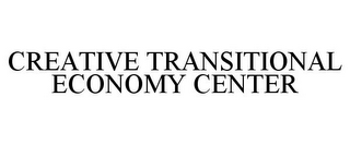 CREATIVE TRANSITIONAL ECONOMY CENTER
