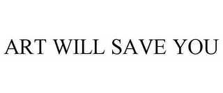 ART WILL SAVE YOU