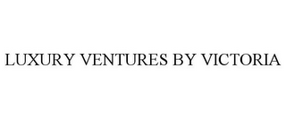 LUXURY VENTURES BY VICTORIA