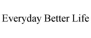 EVERYDAY BETTER LIFE