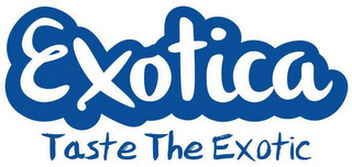 EXOTICA TASTE THE EXOTIC