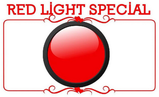 RED LIGHT SPECIAL