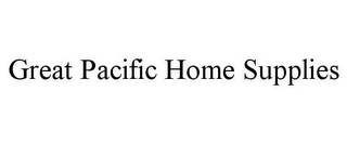 GREAT PACIFIC HOME SUPPLIES