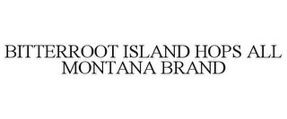 BITTERROOT ISLAND HOPS ALL MONTANA BRAND