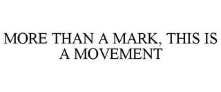 MORE THAN A MARK, THIS IS A MOVEMENT