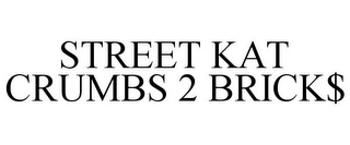 STREET KAT CRUMBS 2 BRICK$