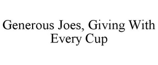 GENEROUS JOES, GIVING WITH EVERY CUP