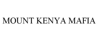 MOUNT KENYA MAFIA