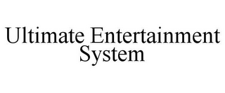 ULTIMATE ENTERTAINMENT SYSTEM