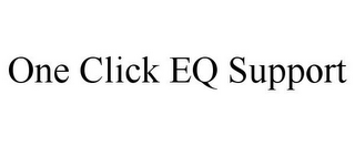 ONE CLICK EQ SUPPORT