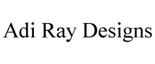 ADI RAY DESIGNS