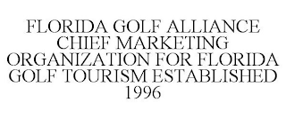 FLORIDA GOLF ALLIANCE CHIEF MARKETING ORGANIZATION FOR FLORIDA GOLF TOURISM ESTABLISHED 1996