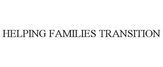 HELPING FAMILIES TRANSITION