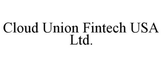 CLOUD UNION FINTECH USA LTD.