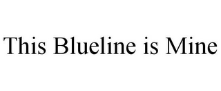 THIS BLUELINE IS MINE