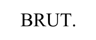 BRUT.