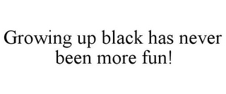 GROWING UP BLACK HAS NEVER BEEN MORE FUN!