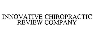 INNOVATIVE CHIROPRACTIC REVIEW COMPANY