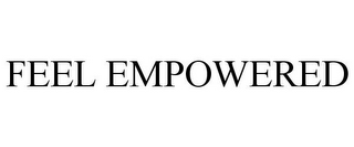 FEEL EMPOWERED