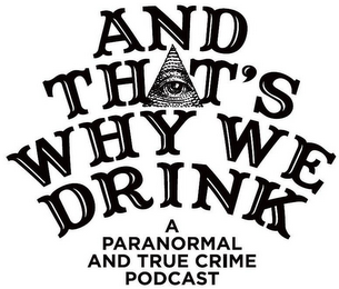 AND THAT'S WHY WE DRINK A PARANORMAL AND TRUE CRIME PODCAST