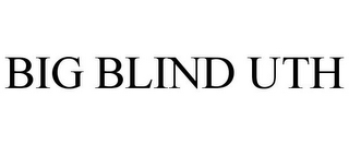 BIG BLIND UTH